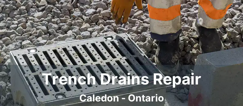  Trench Drains Repair Caledon - Ontario